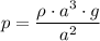 p = \dfrac{\rho \cdot a^3\cdot g}{a^2}