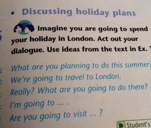 • Discussing holiday plans 6 Imagine you are going to spend your holiday in London. Act out your dia