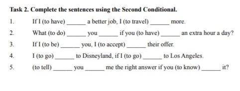 Task 2, Complete the sentences using the Second Conditional. Help pls