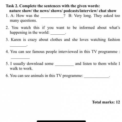 Task 2. Complete the sentences with the given words: nature show/ the news/shows/ podcasts/interview