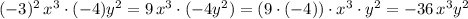 (-3)^2\, x^3\cdot (-4)y^2=9\, x^3\cdot (-4y^2)=(9\cdot (-4))\cdot x^3\cdot y^2=-36\, x^3y^2