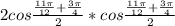 2cos\frac{\frac{11\pi }{12} +\frac{3\pi }{4} }{2} * cos\frac{\frac{11\pi }{12} +\frac{3\pi }{4} }{2}