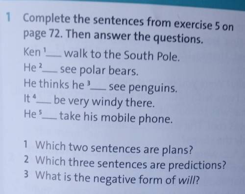 1 Complete the sentences from exercise 5 on page 72. Then answer the questions. Ken?__ walk to the S