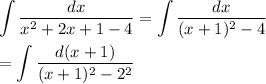 \displaystyle \int\limits {\frac{dx}{x^2+2x+1-4} } = \int\limits {\frac{dx}{(x+1)^2-4} }=\int\limits {\frac{d(x+1)}{(x+1)^2-2^2} }
