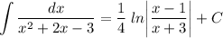 \displaystyle \int\limits {\frac{dx}{x^2+2x-3} }=\frac{1}{4}\;ln\bigg|\frac{x-1}{x+3}\bigg| +C
