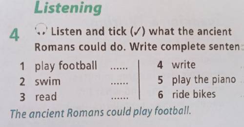 Listening 4 Listen and tick (✓) what the ancient Romans could do. Write complete senten 1 play footb