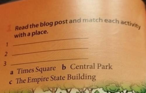 Read the blog post and match each activity with a place. 2 1 2 3 a Times Square b Central Park c The