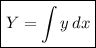 \boxed{ \displaystyle Y = \int {y } \, dx }