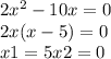 2x^{2} -10x=0\\2x(x-5)=0\\x1=5x2=0\\