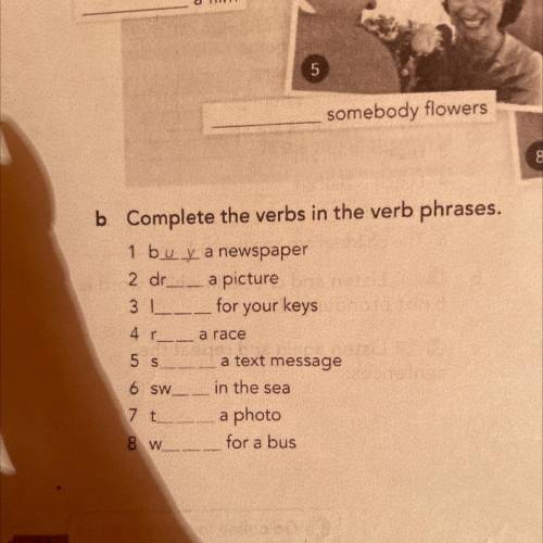 С b. Complete the verbs in the verb phrases. 1 bu y a newspaper 2 dr a picture 3 L_ for your keys a 