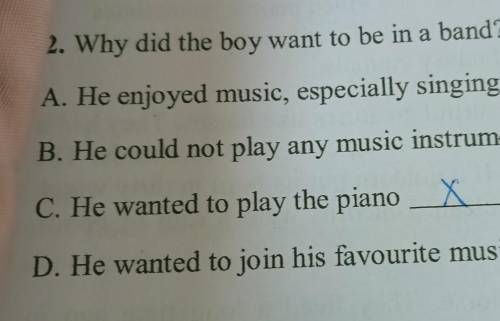 A. He enjoyed music, especially singing B. He could not play any music instrument C. He wanted to pl