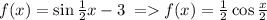 f(x) = \sin \frac{1}{2} x - 3 \: = f(x) = \frac{1}{2} \cos \frac{x}{2}