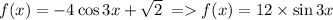 f(x) = -4 \cos3x + \sqrt{2} \: = f(x) = 12 \times \sin3x