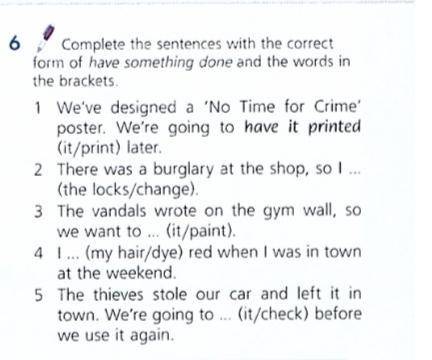 Complete the sentences with the correct form of have something done and the words in the brackets.