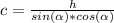 c=\frac{h}{sin(\alpha)*cos(\alpha)}