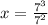 x=\frac{7^{3} }{7^{2} }