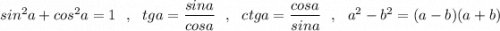 sin^2a+cos^2a=1\ \ ,\ \ tga=\dfrac{sina}{cosa}\ \ ,\ \ ctga=\dfrac{cosa}{sina}\ \ ,\ \ a^2-b^2=(a-b)(a+b)