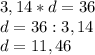 3,14 * d = 36\\d = 36:3,14\\d = 11,46