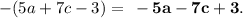 - (5a + 7c - 3) = \bf \: - 5a - 7c + 3.