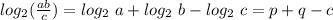 log_2(\frac{ab}{c})= log_2~a + log_2~b -log_2~c=p+q-c