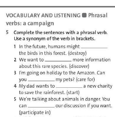 Complete the sentences with a phrasal verb. Use a synonym of the verd in brackets.
