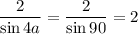 \dfrac{2}{\sin 4a } =\dfrac{2}{\sin 90} = 2