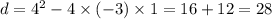 d = {4}^{2} - 4 \times ( - 3) \times 1 = 16 + 12 = 28