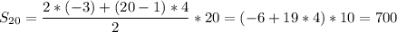 S_{20}=\dfrac{2*(-3)+(20-1)*4}{2} *20=(-6+19*4)*10=700