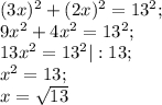 (3x)^{2} +(2x)^{2} =13^{2} ;\\9x^{2} +4x^{2} =13^{2} ;\\13x^{2} =13^{2}|:13;\\x^{2} =13;\\x=\sqrt{13}