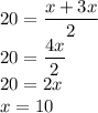 \displaystyle 20=\frac{x+3x}{2}\\20=\frac{4x}{2}\\20=2x\\x=10