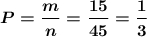 \boldsymbol{P=\dfrac{m}{n}=\dfrac{15}{45}=\dfrac{1}{3}}