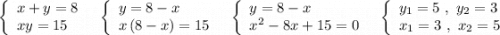 \left\{\begin{array}{l}x+y=8\\xy=15\end{array}\right\ \ \left\{\begin{array}{l}y=8-x\\x\, (8-x)=15\end{array}\right\ \ \left\{\begin{array}{l}y=8-x\\x^2-8x+15=0\end{array}\right\ \ \left\{\begin{array}{l}y_1=5\ ,\ y_2=3\\x_1=3\ ,\ x_2=5\end{array}\right