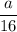 \dfrac{a}{16}