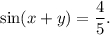 \sin (x + y) = \displaystyle\frac{4}{5}.