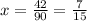 x=\frac{42}{90}=\frac{7}{15}