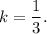 k = \displaystyle\frac{1}{3}.