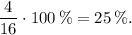 \displaystyle\frac{4}{16}\cdot 100\,\%=25\,\%.