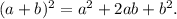 (a+b)^{2} =a^{2} +2ab+b^{2} .