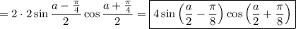 =2\cdot2\sin \dfrac{a-\frac{\pi }{4} }{2} \cos \dfrac{a+\frac{\pi }{4} }{2} =\boxed{4\sin\left( \dfrac{a}{2} -\dfrac{\pi }{8} \right)\cos\left( \dfrac{a}{2} +\dfrac{\pi }{8} \right)}